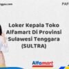 Loker Kepala Toko Alfamart Di Provinsi Sulawesi Tenggara (SULTRA) Tahun 2025 (Kesempatan Tidak Akan Datang Dua Kali, Daftar Sekarang)