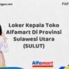 Loker Kepala Toko Alfamart Di Provinsi Sulawesi Utara (SULUT) Tahun 2025 (Daftar Sebelum Kesempatan Hilang)