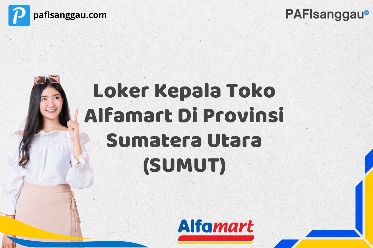 Loker Kepala Toko Alfamart Di Provinsi Sumatera Utara (SUMUT)