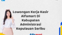 Lowongan Kerja Kasir Alfamart Di Kabupaten Administrasi Kepulauan Seribu