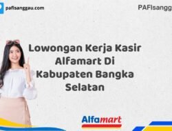 Lowongan Kerja Kasir Alfamart Di Kabupaten Bangka Selatan Tahun 2025 (Bergabunglah Sekarang, Jangan Lewatkan!)