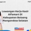 Lowongan Kerja Kasir Alfamart Di Kabupaten Bolaang Mongondow Selatan Tahun 2025 (Ambil Kesempatan, Daftar Sekarang)