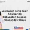Lowongan Kerja Kasir Alfamart Di Kabupaten Bolaang Mongondow Utara Tahun 2025 (Pendaftaran Terbuka, Segera Daftar)
