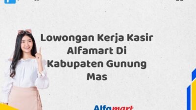 Lowongan Kerja Kasir Alfamart Di Kabupaten Gunung Mas Tahun 2025 (Jangan Sampai Kehabisan)