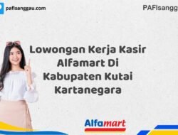 Lowongan Kerja Kasir Alfamart Di Kabupaten Kutai Kartanegara Tahun 2025 (Ayo Daftar Sekarang)