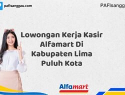 Lowongan Kerja Kasir Alfamart Di Kabupaten Lima Puluh Kota Tahun 2025 (Segera Lamar Sebelum Terlambat)