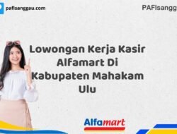 Lowongan Kerja Kasir Alfamart Di Kabupaten Mahakam Ulu Tahun 2025 (Segera Ambil Kesempatan Ini, Daftar Sekarang)