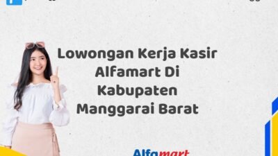 Lowongan Kerja Kasir Alfamart Di Kabupaten Manggarai Barat