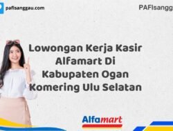 Lowongan Kerja Kasir Alfamart Di Kabupaten Ogan Komering Ulu Selatan Tahun 2025 (Jangan Sampai Kehabisan, Daftar Sekarang)