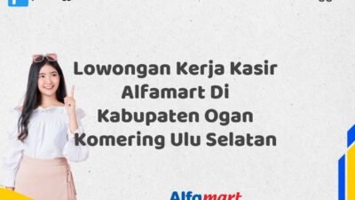 Lowongan Kerja Kasir Alfamart Di Kabupaten Ogan Komering Ulu Selatan