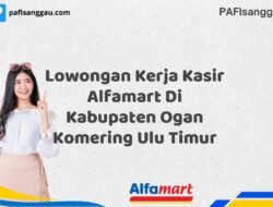 Lowongan Kerja Kasir Alfamart Di Kabupaten Ogan Komering Ulu Timur Tahun 2025 (Segera Daftar Sebelum Terlambat)