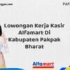 Lowongan Kerja Kasir Alfamart Di Kabupaten Pakpak Bharat Tahun 2025 (Pendaftaran Terbuka, Segera Daftar)