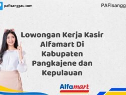 Lowongan Kerja Kasir Alfamart Di Kabupaten Pangkajene dan Kepulauan Tahun 2025 (Segera Daftar Sebelum Tutup)