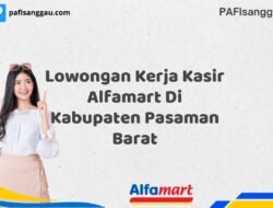 Lowongan Kerja Kasir Alfamart Di Kabupaten Pasaman Barat Tahun 2025 (Pendaftaran Terbuka, Waktu Terbatas)