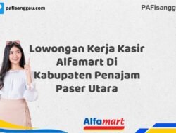Lowongan Kerja Kasir Alfamart Di Kabupaten Penajam Paser Utara Tahun 2025 (Kesempatan Tidak Akan Datang Dua Kali, Daftar Sekarang)
