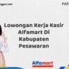 Lowongan Kerja Kasir Alfamart Di Kabupaten Pesawaran Tahun 2025 (Tunggu Apa Lagi? Daftar Sebelum Terlambat)