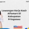 Lowongan Kerja Kasir Alfamart Di Kabupaten Pringsewu Tahun 2025 (Daftar Sebelum Kesempatan Berakhir)
