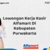 Lowongan Kerja Kasir Alfamart Di Kabupaten Purwakarta Tahun 2025 (Pendaftaran Terbuka, Waktu Terbatas)