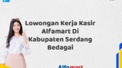 Lowongan Kerja Kasir Alfamart Di Kabupaten Serdang Bedagai