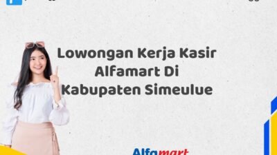 Lowongan Kerja Kasir Alfamart Di Kabupaten Simeulue