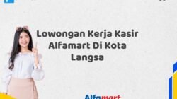 Lowongan Kerja Kasir Alfamart Di Kota Langsa