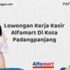 Lowongan Kerja Kasir Alfamart Di Kota Padangpanjang Tahun 2025 (Segera Ambil Kesempatan Ini, Daftar Sekarang)