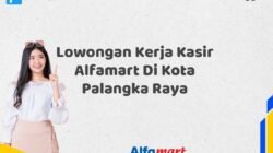 Lowongan Kerja Kasir Alfamart Di Kota Palangka Raya