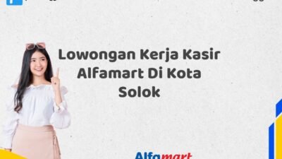 Lowongan Kerja Kasir Alfamart Di Kota Solok