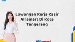 Lowongan Kerja Kasir Alfamart Di Kota Tangerang