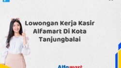 Lowongan Kerja Kasir Alfamart Di Kota Tanjungbalai