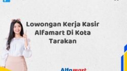 Lowongan Kerja Kasir Alfamart Di Kota Tarakan