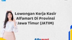 Lowongan Kerja Kasir Alfamart Di Provinsi Jawa Timur (JATIM)