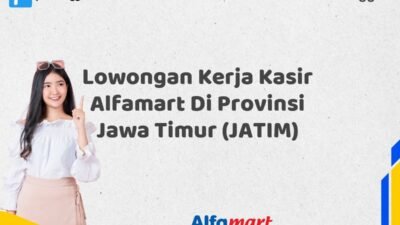 Lowongan Kerja Kasir Alfamart Di Provinsi Jawa Timur (JATIM)