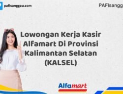 Lowongan Kerja Kasir Alfamart Di Provinsi Kalimantan Selatan (KALSEL) Tahun 2025 (Segera Ambil Kesempatan Ini, Daftar Sekarang)