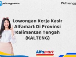 Lowongan Kerja Kasir Alfamart Di Provinsi Kalimantan Tengah (KALTENG) Tahun 2025 (Ambil Kesempatan, Segera Daftar)