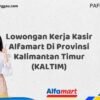 Lowongan Kerja Kasir Alfamart Di Provinsi Kalimantan Timur (KALTIM) Tahun 2025 (Ayo Lamar, Jangan Menunggu Terlalu Lama)