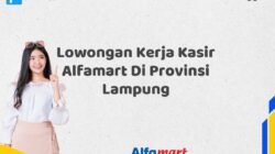 Lowongan Kerja Kasir Alfamart Di Provinsi Lampung