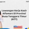 Lowongan Kerja Kasir Alfamart Di Provinsi Nusa Tenggara Timur (NTT) Tahun 2025 (Pendaftaran Segera Ditutup)