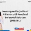 Lowongan Kerja Kasir Alfamart Di Provinsi Sulawesi Selatan (SULSEL) Tahun 2025 (Jangan Sampai Kehabisan)