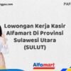 Lowongan Kerja Kasir Alfamart Di Provinsi Sulawesi Utara (SULUT) Tahun 2025 (Segera Ambil Kesempatan Ini)