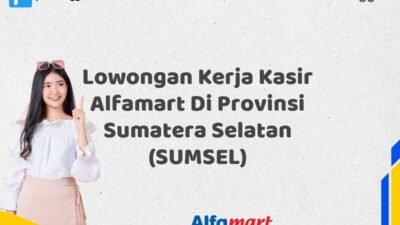 Lowongan Kerja Kasir Alfamart Di Provinsi Sumatera Selatan (SUMSEL) Tahun 2025 (Pendaftaran Terbuka, Segera Daftar)