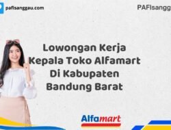 Lowongan Kerja Kepala Toko Alfamart Di Kabupaten Bandung Barat Tahun 2025 (Pendaftaran Terbuka, Waktu Terbatas)