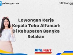 Lowongan Kerja Kepala Toko Alfamart Di Kabupaten Bangka Selatan Tahun 2025 (Kesempatan Tidak Akan Datang Dua Kali, Daftar Sekarang)