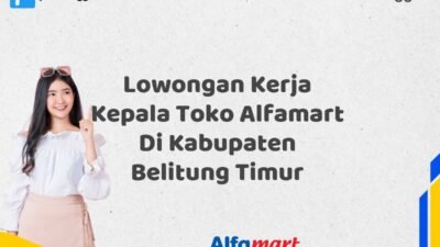 Lowongan Kerja Kepala Toko Alfamart Di Kabupaten Belitung Timur Tahun 2025 (Jangan Lewatkan, Daftar Sekarang)