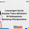 Lowongan Kerja Kepala Toko Alfamart Di Kabupaten Bolaang Mongondow Tahun 2025 (Waktu Terbatas, Daftar Segera)