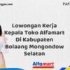 Lowongan Kerja Kepala Toko Alfamart Di Kabupaten Bolaang Mongondow Selatan Tahun 2025 (Bergabunglah Sekarang, Jangan Lewatkan!)