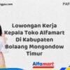 Lowongan Kerja Kepala Toko Alfamart Di Kabupaten Bolaang Mongondow Timur Tahun 2025 (Segera Daftar Sebelum Tutup)