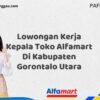 Lowongan Kerja Kepala Toko Alfamart Di Kabupaten Gorontalo Utara Tahun 2025 (Jangan Lewatkan Kesempatan Ini)