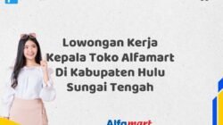 Lowongan Kerja Kepala Toko Alfamart Di Kabupaten Hulu Sungai Tengah