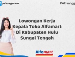 Lowongan Kerja Kepala Toko Alfamart Di Kabupaten Hulu Sungai Tengah Tahun 2025 (Ayo Lamar, Jangan Menunggu Terlalu Lama)